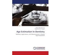Age Estimation In Dentistry: Methods, Applications, and Advancements in Dental Age Assessment