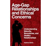 Age-Gap Relationships and Ethical Concerns: Understanding Maturity, Boundaries, and Healthy Relationships