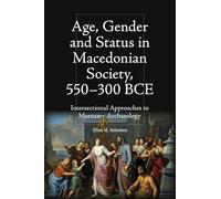 Age, Gender and Status in Macedonian Society, 550-300 BCE: Intersectional Approaches to Mortuary Archaeology (Intersectionality in Classical Antiquity)