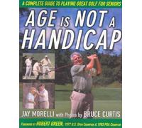 Age is Not a Handicap: A Complete Guide to Playing Great Golf for Seniors by Jay Morelli (1-May-2005) Paperback