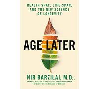 Age Later: Secrets of the Healthiest, Sharpest Centenarians