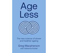 Age Less: Secrets of Living a Longer and Healthier Life
