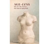 Age-less: The Art, The Science, The Soul of Aging Well