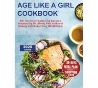Age Like a Girl Cookbook: 80+ Hormone Balancing Recipes Inspired by Dr. Mindy Pelz to Boost Energy and Reset Your Metabolism