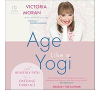 Age Like a Yogi: A Heavenly Path to a Dazzling Third ACT
