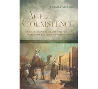 Age of Coexistence: The Ecumenical Frame and the Making of the Modern Arab World