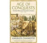 Age Of Conquests: The Greek World from Alexander to Hadrian (336 BC - AD 138) (The Profile History of the Ancient World Series)