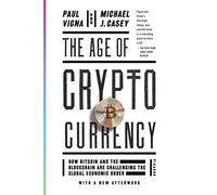 Age Of Cryptocurrency: How Bitcoin and the Blockchain Are Challenging the Global Economic Order