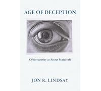 Age of Deception: Cybersecurity As Secret Statecraft (Cornell Studies in Security Affairs)