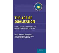AGE OF DUALIZATION IPE C: The Changing Face of Inequality in Deindustrializing Societies (International Policy Exchange Series)