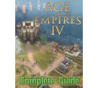 Age of empires IV: COMPLETE GUIDE: Best Tips, Tricks, Walkthroughs and Strategies to Become a Pro Player