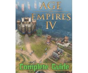 Age of empires IV: COMPLETE GUIDE: Best Tips, Tricks, Walkthroughs and Strategies to Become a Pro Player
