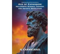Age of Expansion: Hellenistic Science, Thought, and Artistic Revolution: 15 (Ancient Greece: Rise of Cities, Rise of Gods)