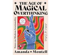 Age of Magical Overthinking: Notes on Modern Irrationality