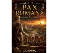 Age of Pax Romana: A History of Rome’s Golden Era from Civil War to Imperial Decline (Lost Worlds & Ancient Civilizations)