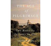 Age of Pilgrimage: The Medieval Journey to God