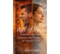 Age of Rage: Rediscovering Peace, Purpose, and Humanity in Chaotic Times