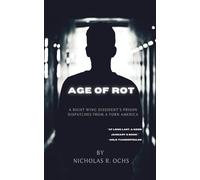 Age of Rot: A Right Wing Dissident's Prison Dispatches from a Torn America