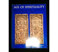 Age of spirituality: Late antique and early Christian art, third to seventh century : catalogue of the exhibition at the Metropolitan Museum of Art, November 19, 1977 through February 12, 1978