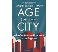 Age of the City: -- A Financial Times Book of the Year -- Why our Future will be Won or Lost Together