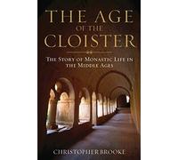 Age of the Cloister: The Story of Monastic Life in the Middle Ages