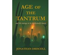 Age of the Tantrum: Reflections on Truth, Courage, and the Collapse of Reason