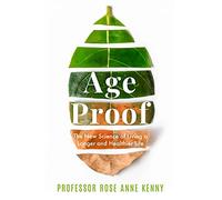 Age Proof: The New Science of Living a Longer and Healthier Life The No 1 International Bestseller