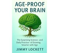 Age-Proof Your Brain: The Surprising Science-and Daily Practice-of Growing Smarter with Age (The "Age-Proof Yourself" Series)