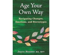 Age Your Own Way: Navigating Changes, Emotions, and Stereotypes