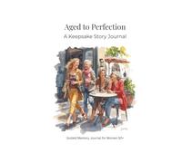 Aged to Perfection: A Keepsake Story: Full Color Guided Memory Journal for Women 50+ - 7 x 10 - 81 pages
