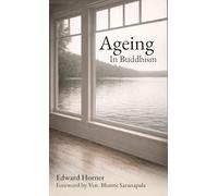 Ageing in Buddhism: Reflections on Change, Loss and The Years That Remain (Buddhist View)