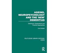 Ageing, Neuropsychology and the 'New' Dementias: Definitions, Explanations and Practical Approaches (Routledge Library Editions: Aging)