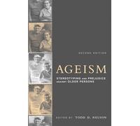 Ageism, second edition: Stereotyping and Prejudice against Older Persons