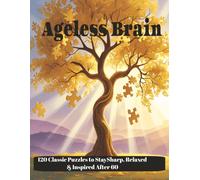 Ageless Brain: 120 Classic Puzzles to Boost Memory, Focus & Joy for Seniors Over 60