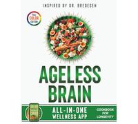 Ageless Brain Cookbook for Longevity: Simple & Delicious Recipes Inspired by Dr. Bredesen to Boost Memory, Reverse Fog and Stay Clear - Includes All-in-One App with Detox Plan & Daily Mind Support