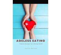 Ageless Eating: Timeless Recipes for Lifelong Health