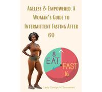 Ageless & Empowered: A Woman’s Guide to Intermittent Fasting After 60