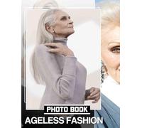 Ageless Fashion Photo Book: Timeless Style Showcase Featuring 40 Stunning Images For Fashion Lovers And Enthusiasts