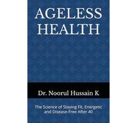 AGELESS HEALTH: The Science of Staying Fit, Energetic and Disease-Free After 40