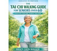 AGELESS IN MOTION: The Tai Chi Walking Guide for Seniors Over 60
