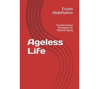Ageless Life: Transformative Strategies for Optimal Aging (living well)