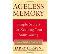 Ageless Memory: Simple Secrets for Keeping Your Brain Young - Foolproof Methods for People Over 50: Keeping Your Mind Young Forever