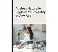 Ageless Naturally: Reclaim Your Vitality at Any Age (2)