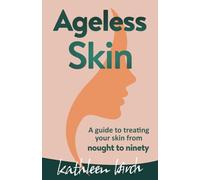 Ageless Skin: A guide to treating your skin from nought to ninety