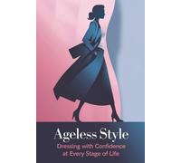 Ageless Style: Dressing with Confidence at Every Stage of Life