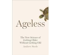 Ageless: The New Science of Getting Older Without Getting Old
