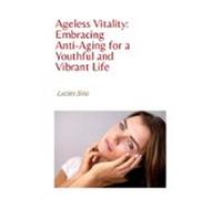 Ageless Vitality: Embracing Anti-aging For A Youthful And Vibrant Life