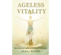 Ageless Vitality: Secrets to Long-Lasting Wellness