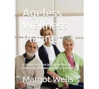 Ageless Wellness Planner: A Guided Self-Care Journal for Women Embracing Wellness and Aging Gracefully