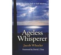 Ageless Whisperer: The Quiet Path to Self-Mastery: 1 (Ageless Whisperer Series)